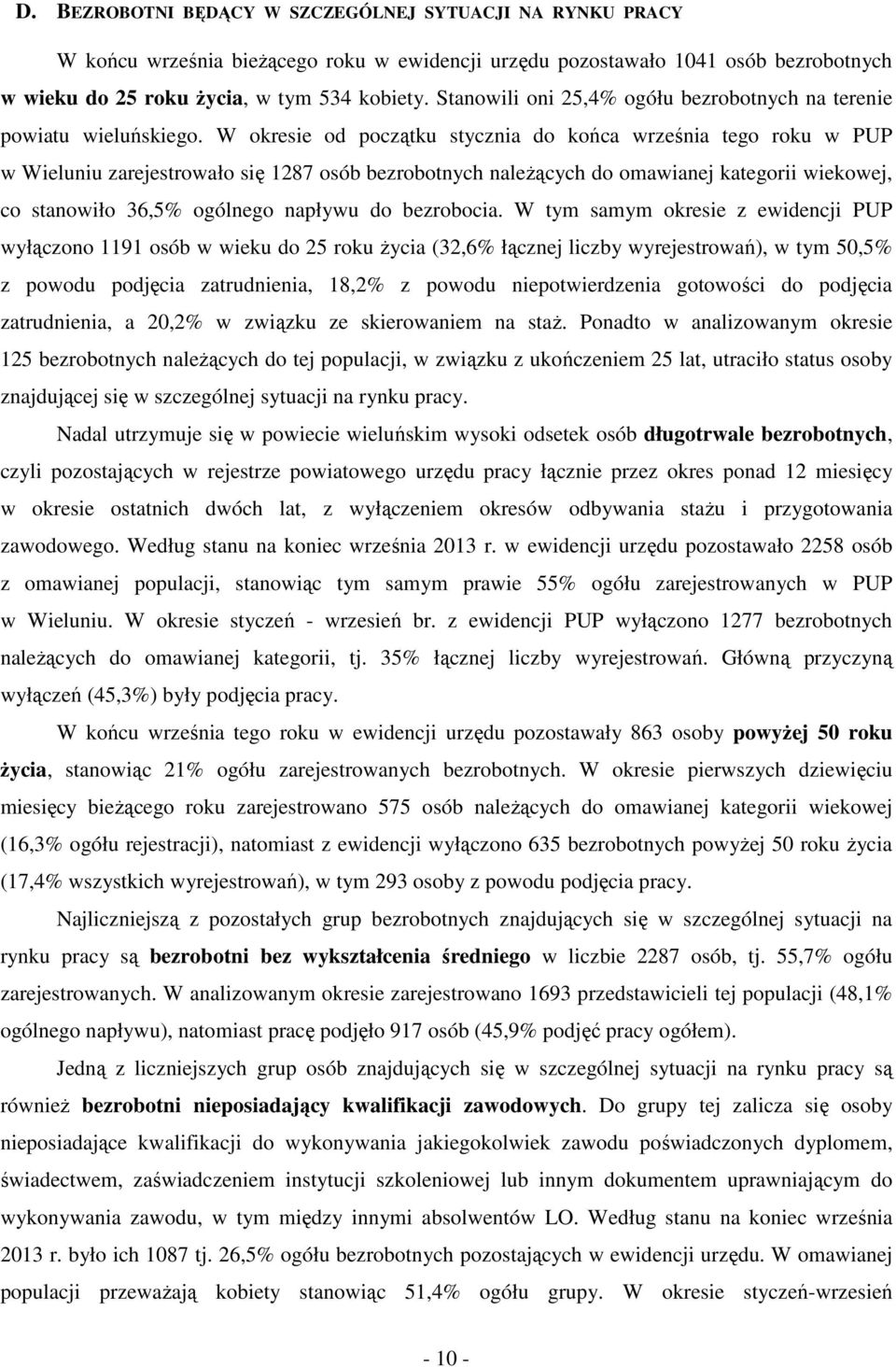 W resie d pczątu styczni d ńc wrześni teg ru w PUP w Wieluniu zrejestrwł się 87 só ezrtnych nleżących d mwinej tegrii wiewej, c stnwił 6,% gólneg npływu d ezrci.