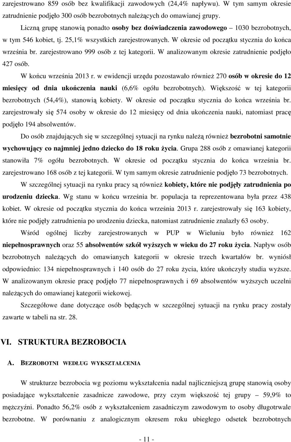 W nlizwnym resie ztrudnienie pdjęł 47 só. W ńcu wrześni r. w ewidencji urzędu pzstwł również 7 só w resie d miesięcy d dni uńczeni nui (6,6% gółu ezrtnych).