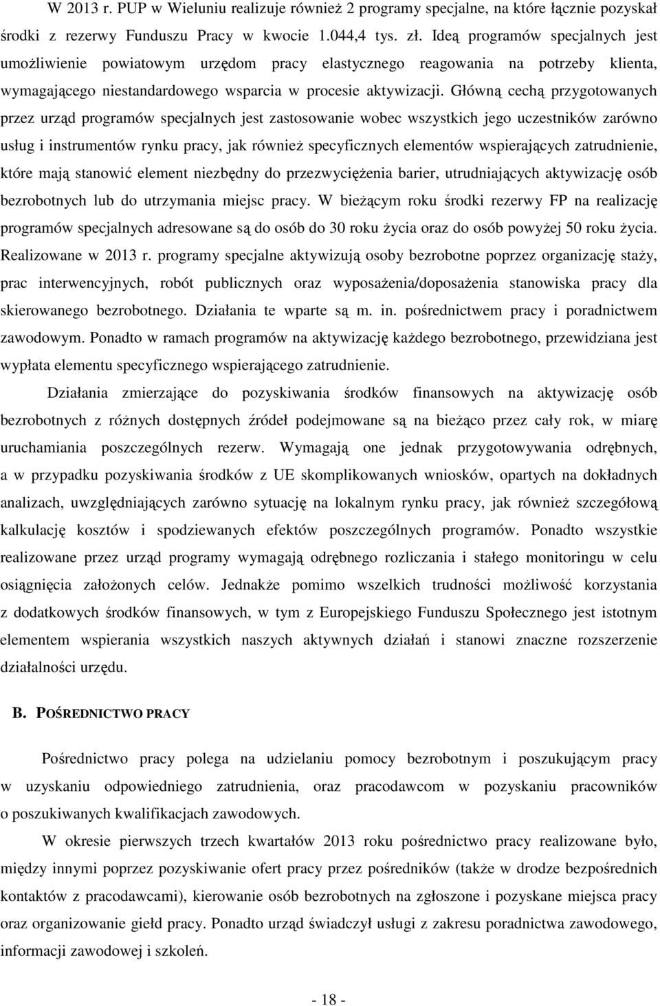 Główną cechą przygtwnych przez urząd prgrmów specjlnych jest zstswnie wec wszystich jeg uczestniów zrówn usług i instrumentów rynu prcy, j również specyficznych elementów wspierjących ztrudnienie,