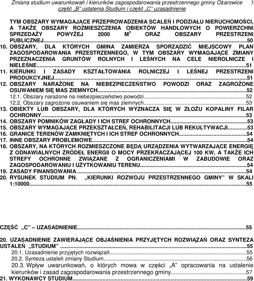 OBSZARY, DLA KTÓRYCH GMINA ZAMIERZA SPORZĄDZIĆ MIEJSCOWY PLAN ZAGOSPODAROWANIA PRZESTRZENNEGO, W TYM OBSZARY WYMAGAJĄCE ZMIANY PRZEZNACZENIA GRUNTÓW ROLNYCH I LEŚNYCH NA CELE NIEROLNICZE I NIELEŚNE.