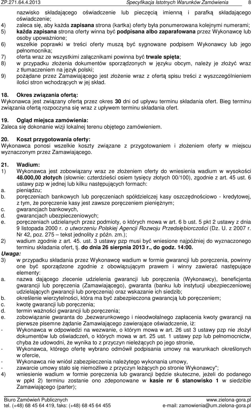 7) oferta wraz ze wszystkimi załącznikami powinna być trwale spięta; 8) w przypadku złożenia dokumentów sporządzonych w języku obcym, należy je złożyć wraz z tłumaczeniem na język polski; 9) pożądane