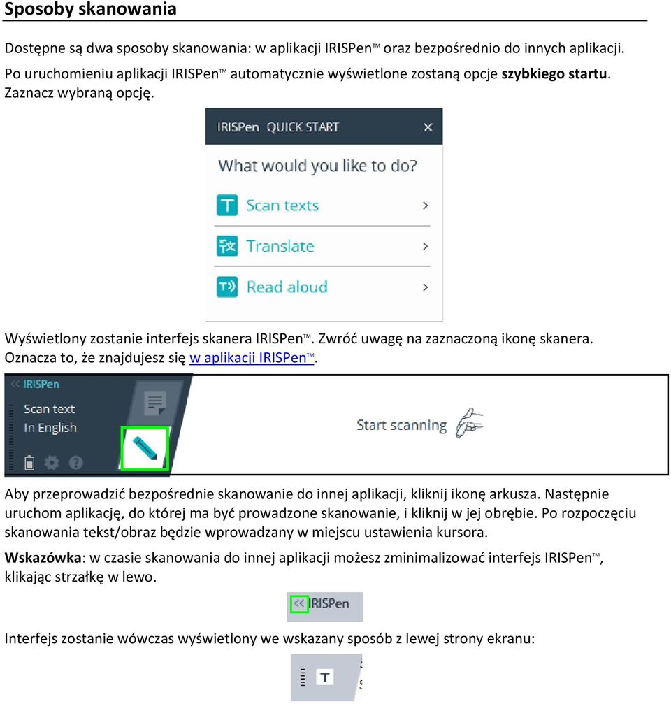 Zwróć uwagę na zaznaczoną ikonę skanera. Oznacza to, że znajdujesz się w aplikacji IRISPen TM. Aby przeprowadzić bezpośrednie skanowanie do innej aplikacji, kliknij ikonę arkusza.