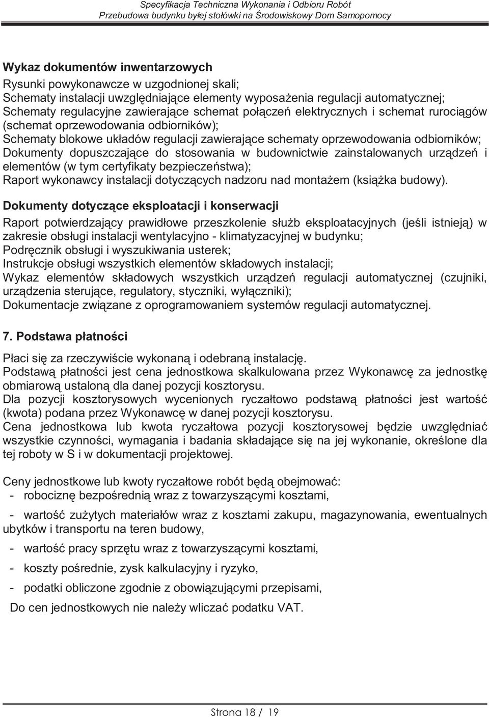 stosowania w budownictwie zainstalowanych urządzeń i elementów (w tym certyfikaty bezpieczeństwa); Raport wykonawcy instalacji dotyczących nadzoru nad montażem (książka budowy).