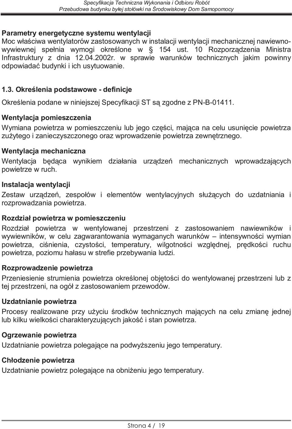 Określenia podstawowe - definicje Określenia podane w niniejszej Specyfikacji ST są zgodne z PN-B-01411.