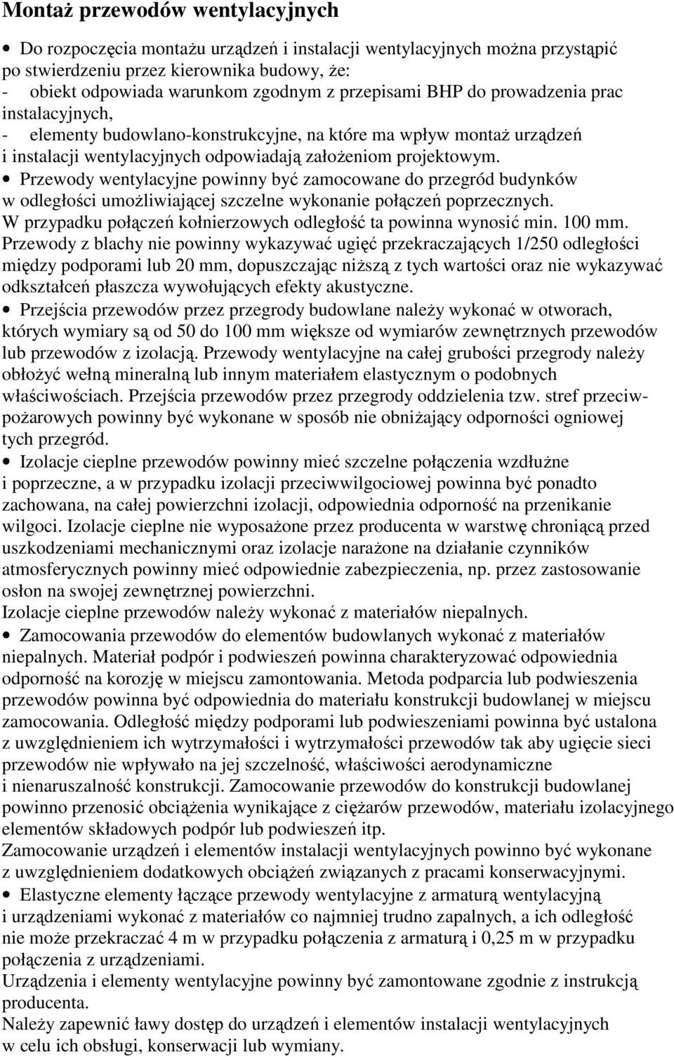 Przewody wentylacyjne powinny być zamocowane do przegród budynków w odległości umoŝliwiającej szczelne wykonanie połączeń poprzecznych.