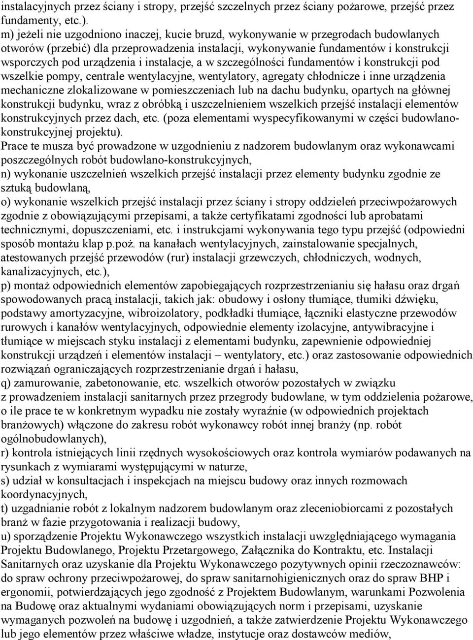 i instalacje, a w szczególności fundamentów i konstrukcji pod wszelkie pompy, centrale wentylacyjne, wentylatory, agregaty chłodnicze i inne urządzenia mechaniczne zlokalizowane w pomieszczeniach lub