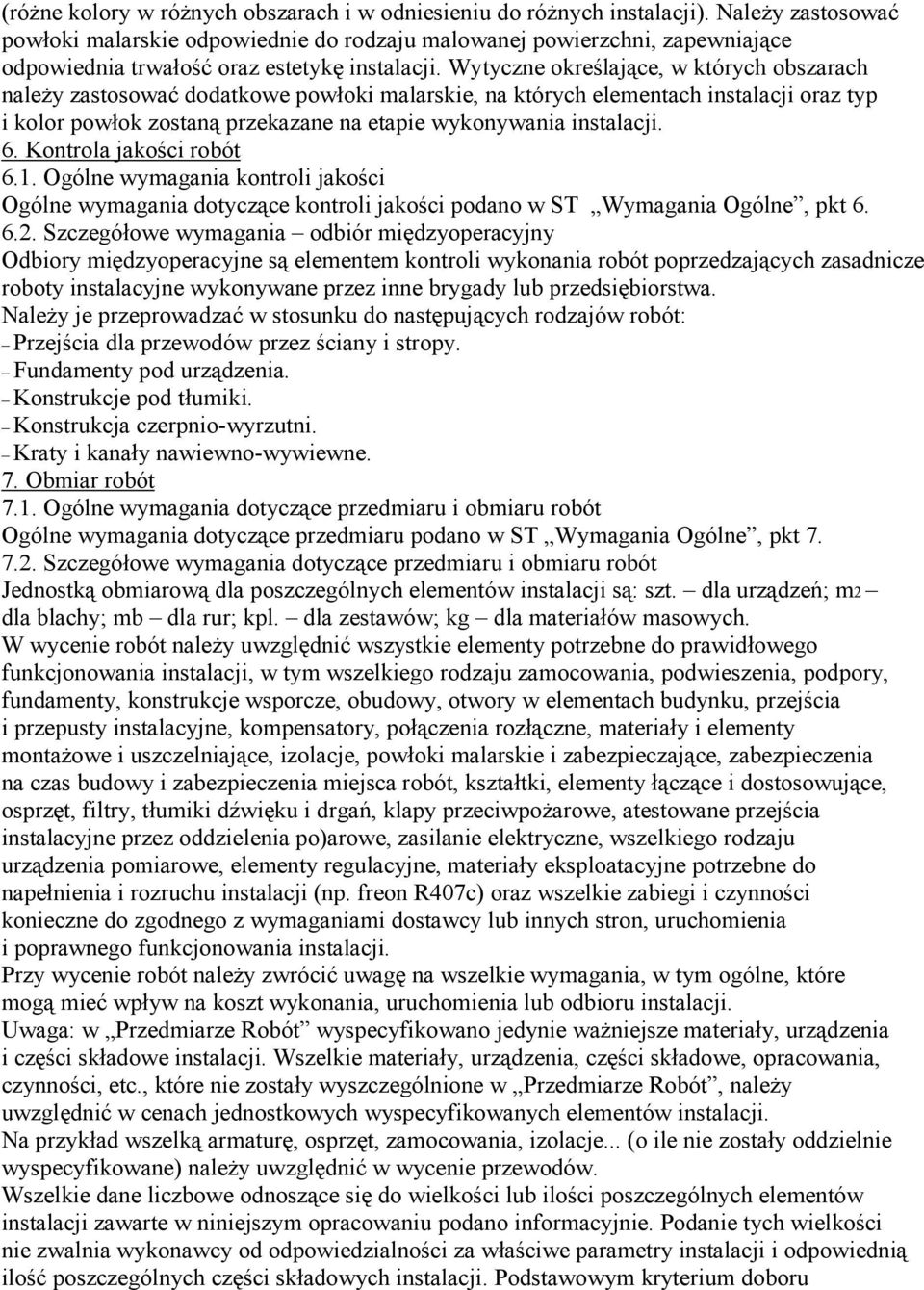 Wytyczne określające, w których obszarach naleŝy zastosować dodatkowe powłoki malarskie, na których elementach instalacji oraz typ i kolor powłok zostaną przekazane na etapie wykonywania instalacji.