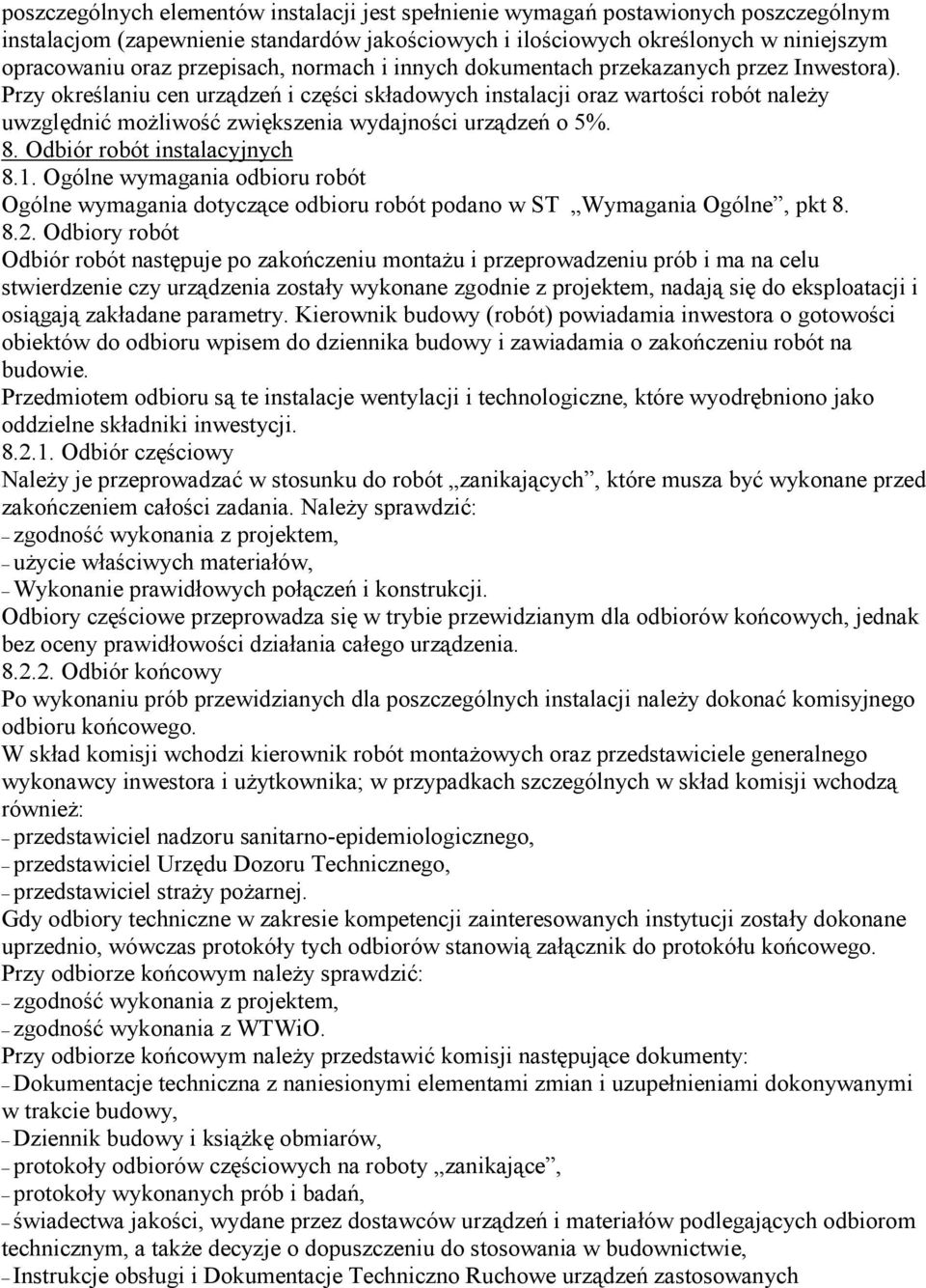 Przy określaniu cen urządzeń i części składowych instalacji oraz wartości robót naleŝy uwzględnić moŝliwość zwiększenia wydajności urządzeń o 5%. 8. Odbiór robót instalacyjnych 8.1.