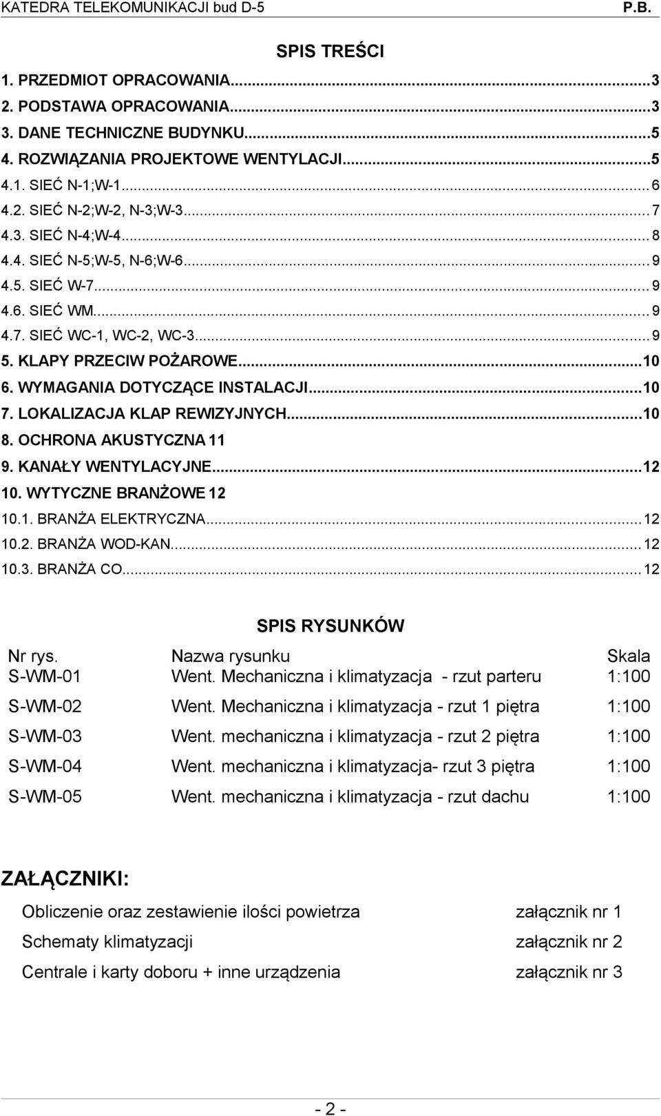 LOKALIZACJA KLAP REWIZYJNYCH...10 8. OCHRONA AKUSTYCZNA 11 9. KANAŁY WENTYLACYJNE...12 10. WYTYCZNE BRANŻOWE 12 10.1. BRANŻA ELEKTRYCZNA...12 10.2. BRANŻA WOD-KAN... 12 10.3. BRANŻA CO.