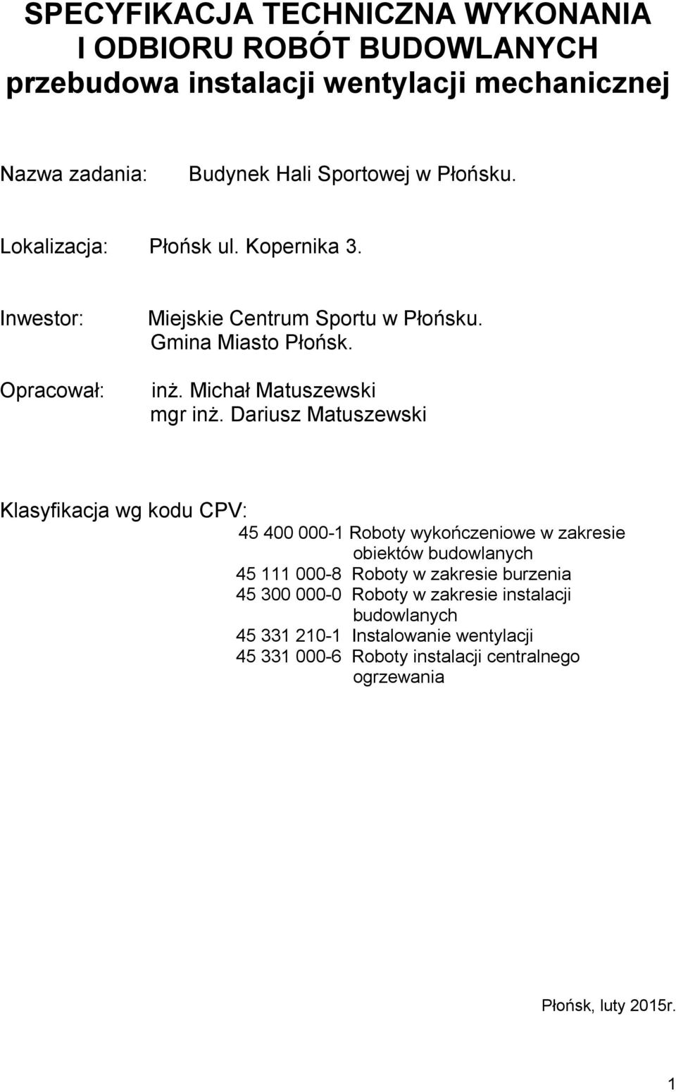 Dariusz Matuszewski Klasyfikacja wg kodu CPV: 45 400 000-1 Roboty wykończeniowe w zakresie obiektów budowlanych 45 111 000-8 Roboty w zakresie burzenia 45