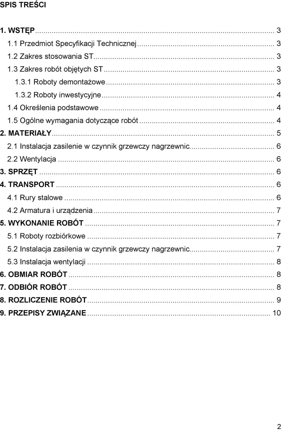 .. 6 3. SPRZĘT... 6 4. TRANSPORT... 6 4.1 Rury stalowe... 6 4.2 Armatura i urządzenia... 7 5. WYKONANIE ROBÓT... 7 5.1 Roboty rozbiórkowe... 7 5.2 Instalacja zasilenia w czynnik grzewczy nagrzewnic.