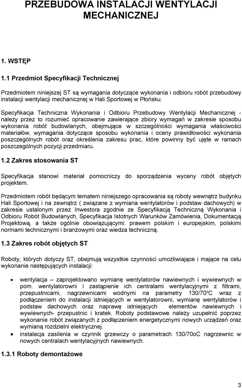 Specyfikacja Techniczna Wykonania i Odbioru Przebudowy Wentylacji Mechanicznej - należy przez to rozumieć opracowanie zawierające zbiory wymagań w zakresie sposobu wykonania robót budowlanych,