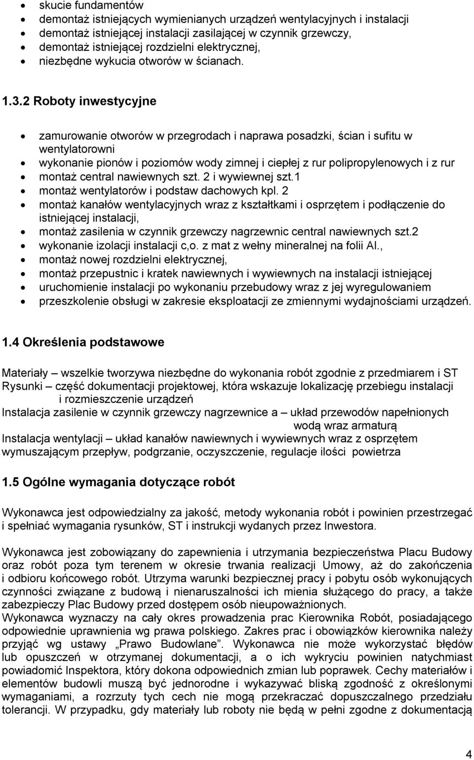 2 Roboty inwestycyjne zamurowanie otworów w przegrodach i naprawa posadzki, ścian i sufitu w wentylatorowni wykonanie pionów i poziomów wody zimnej i ciepłej z rur polipropylenowych i z rur montaż