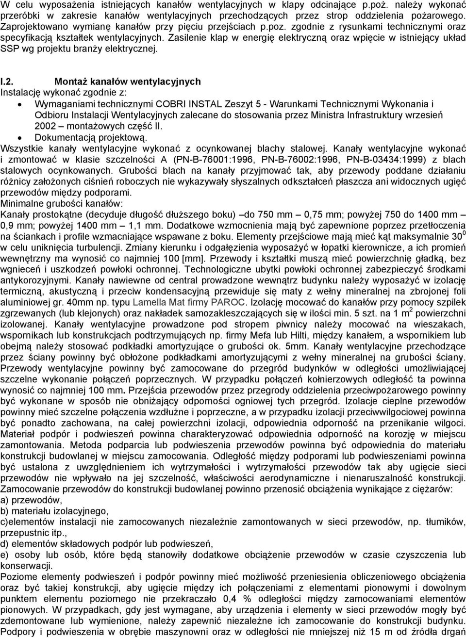 Zsilenie klp w energię elektryczną orz wpięcie w istniejący ukłd SSP wg projektu rnży elektrycznej. I.2.