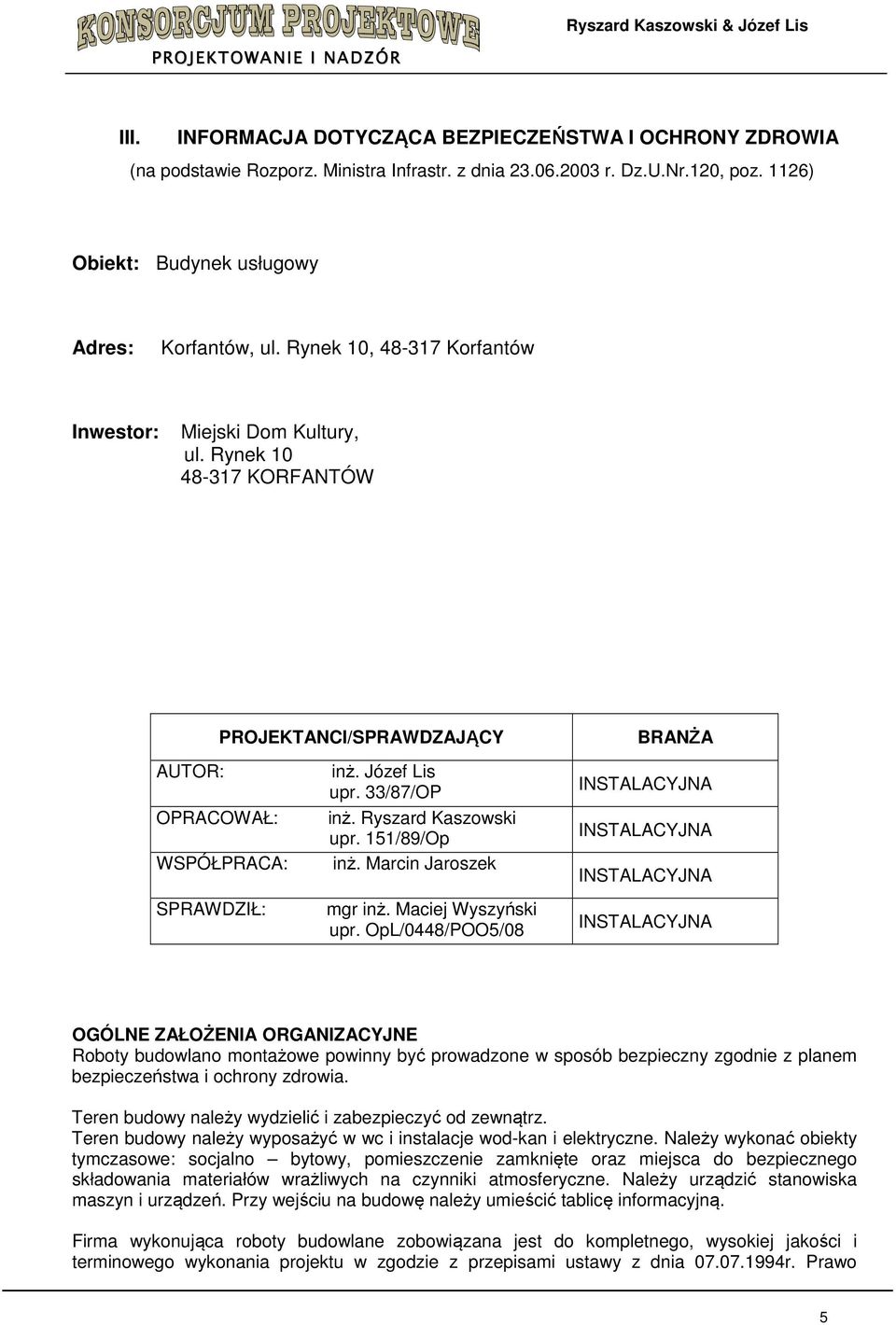 Ryszard Kaszowski upr. 151/89/Op inż. Marcin Jaroszek mgr inż. Maciej Wyszyński upr.