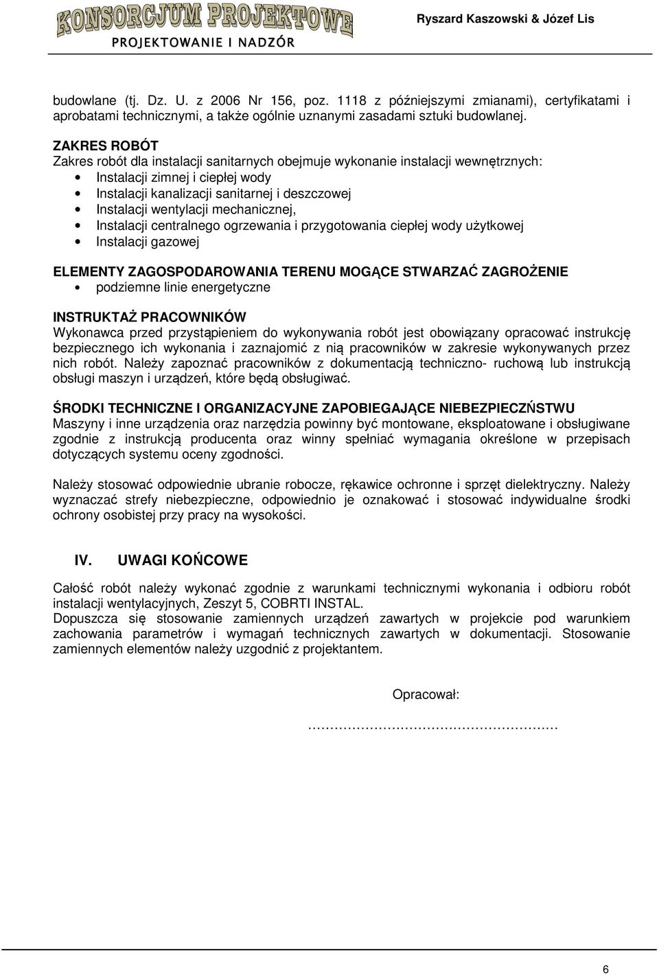 mechanicznej, Instalacji centralnego ogrzewania i przygotowania ciepłej wody użytkowej Instalacji gazowej ELEMENTY ZAGOSPODAROWANIA TERENU MOGĄCE STWARZAĆ ZAGROŻENIE podziemne linie energetyczne