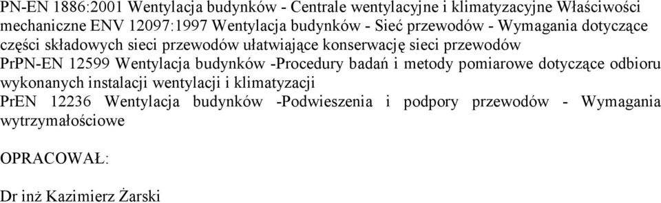 PrPN-EN 12599 Wentylacja budynków -Procedury badań i metody pomiarowe dotyczące odbioru wykonanych instalacji wentylacji i