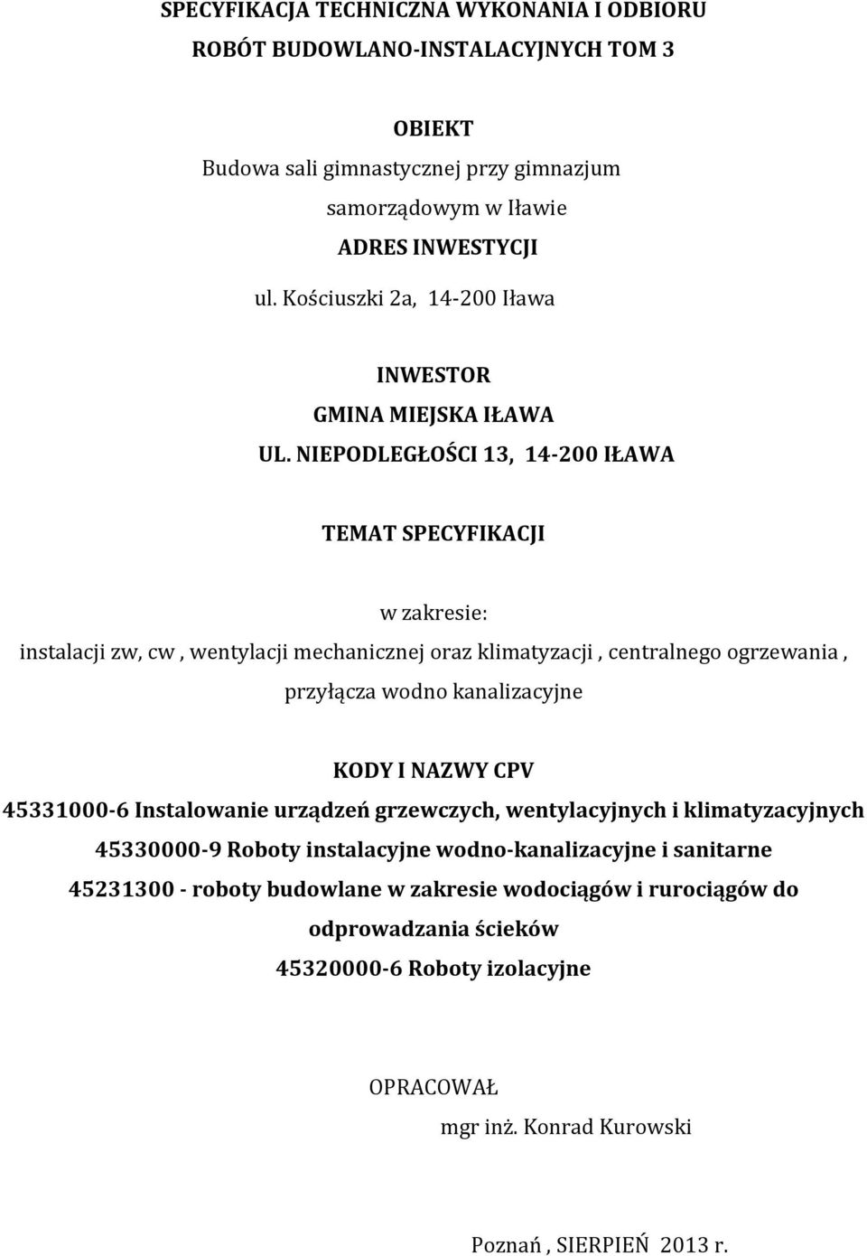 NIEPODLEGŁOŚCI 13, 14-200 IŁAWA TEMAT SPECYFIKACJI w zakresie: instalacji zw, cw, wentylacji mechanicznej oraz klimatyzacji, centralnego ogrzewania, przyłącza wodno kanalizacyjne KODY I