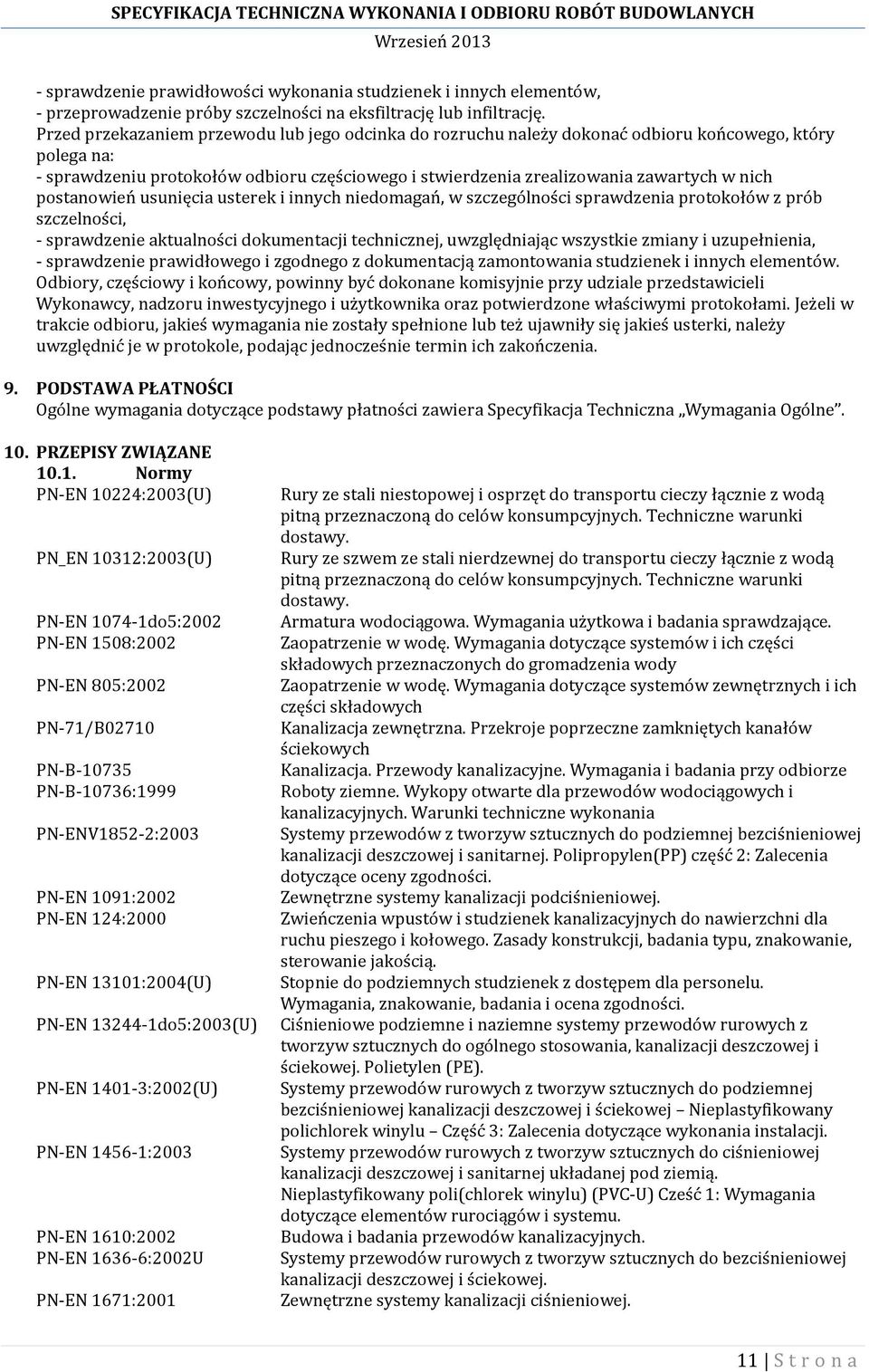 postanowień usunięcia usterek i innych niedomagań, w szczególności sprawdzenia protokołów z prób szczelności, - sprawdzenie aktualności dokumentacji technicznej, uwzględniając wszystkie zmiany i