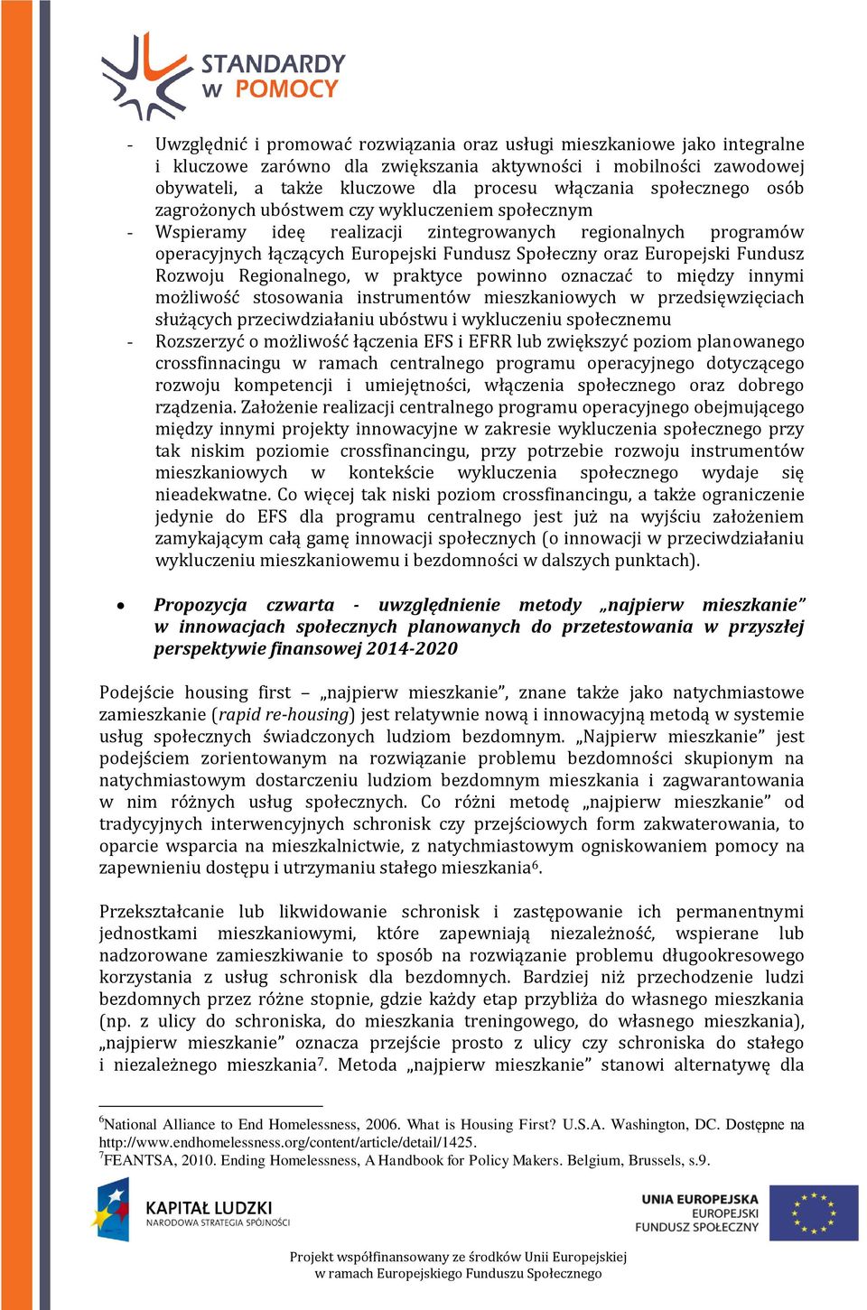 Fundusz Rozwoju Regionalnego, w praktyce powinno oznaczać to między innymi możliwość stosowania instrumentów mieszkaniowych w przedsięwzięciach służących przeciwdziałaniu ubóstwu i wykluczeniu