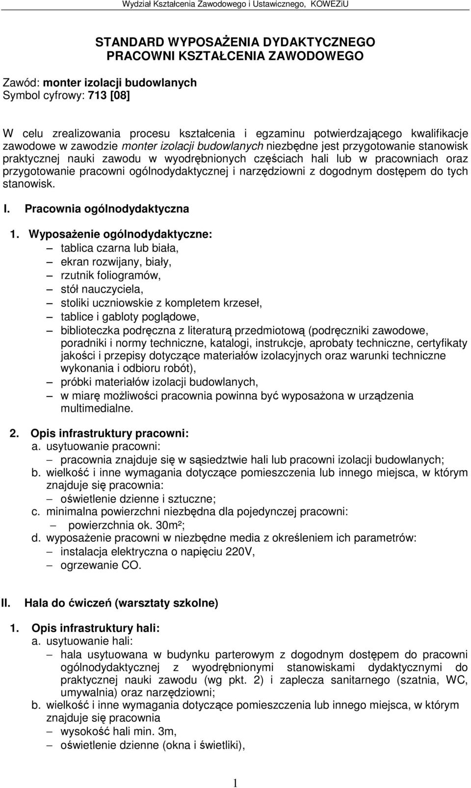 wyodrbnionych czciach hali lub w pracowniach oraz przygotowanie pracowni ogólnodydaktycznej i narzdziowni z dogodnym dostpem do tych stanowisk. I. Pracownia ogólnodydaktyczna 1.