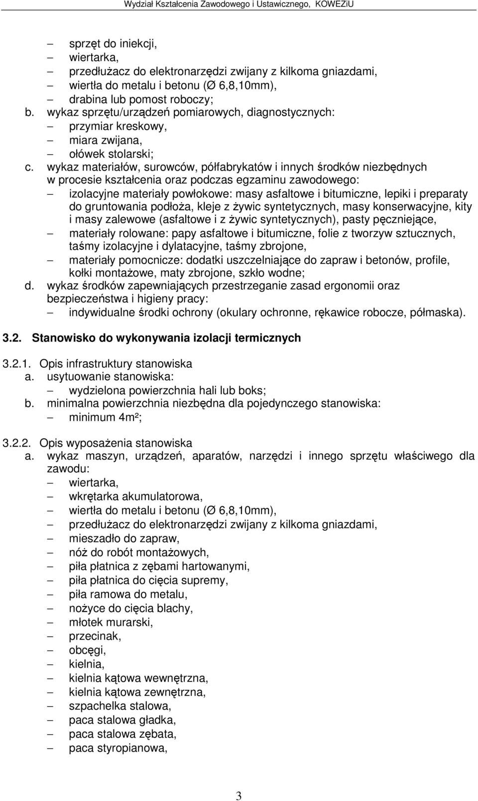 tamy izolacyjne i dylatacyjne, tamy zbrojone, materiały pomocnicze: dodatki uszczelniajce do zapraw i betonów, profile, kołki montaowe, maty zbrojone, szkło wodne; indywidualne rodki ochrony (okulary