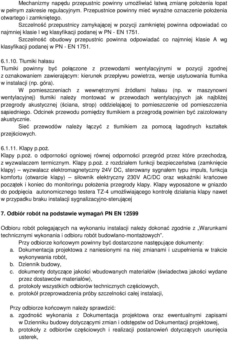 Szczelność obudowy przepustnic powinna odpowiadać co najmniej klasie A wg klasyfikacji podanej w PN - EN 1751. 6.1.10.