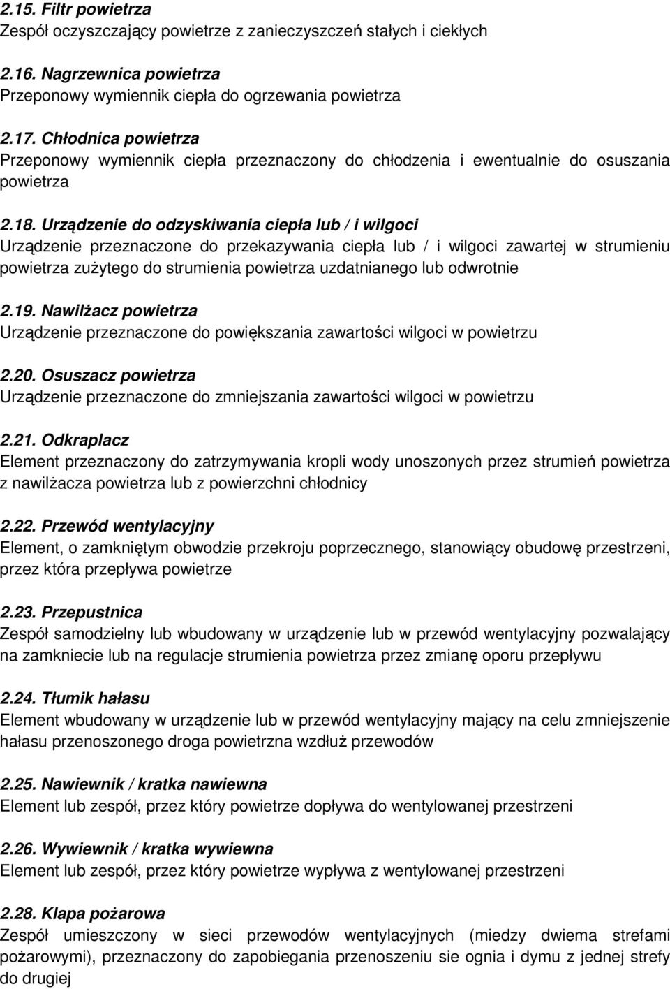 Urządzenie do odzyskiwania ciepła lub / i wilgoci Urządzenie przeznaczone do przekazywania ciepła lub / i wilgoci zawartej w strumieniu powietrza zuŝytego do strumienia powietrza uzdatnianego lub