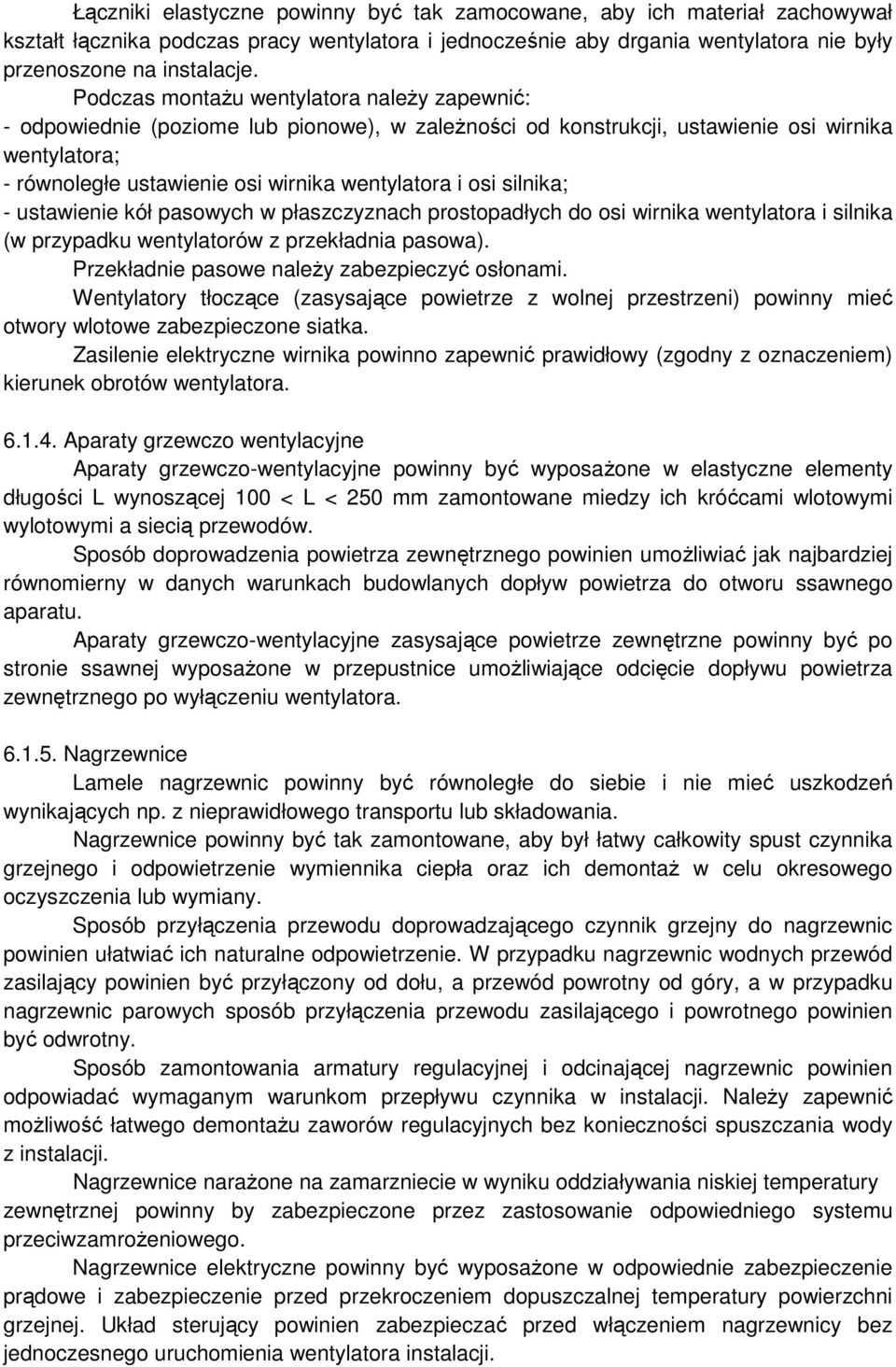 osi silnika; - ustawienie kół pasowych w płaszczyznach prostopadłych do osi wirnika wentylatora i silnika (w przypadku wentylatorów z przekładnia pasowa).