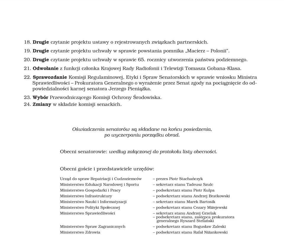 Sprawozdanie Komisji Regulaminowej, Etyki i Spraw Senatorskich w sprawie wniosku Ministra Sprawiedliwoœci Prokuratora Generalnego o wyra enie przez Senat zgody na poci¹gniêcie do odpowiedzialnoœci