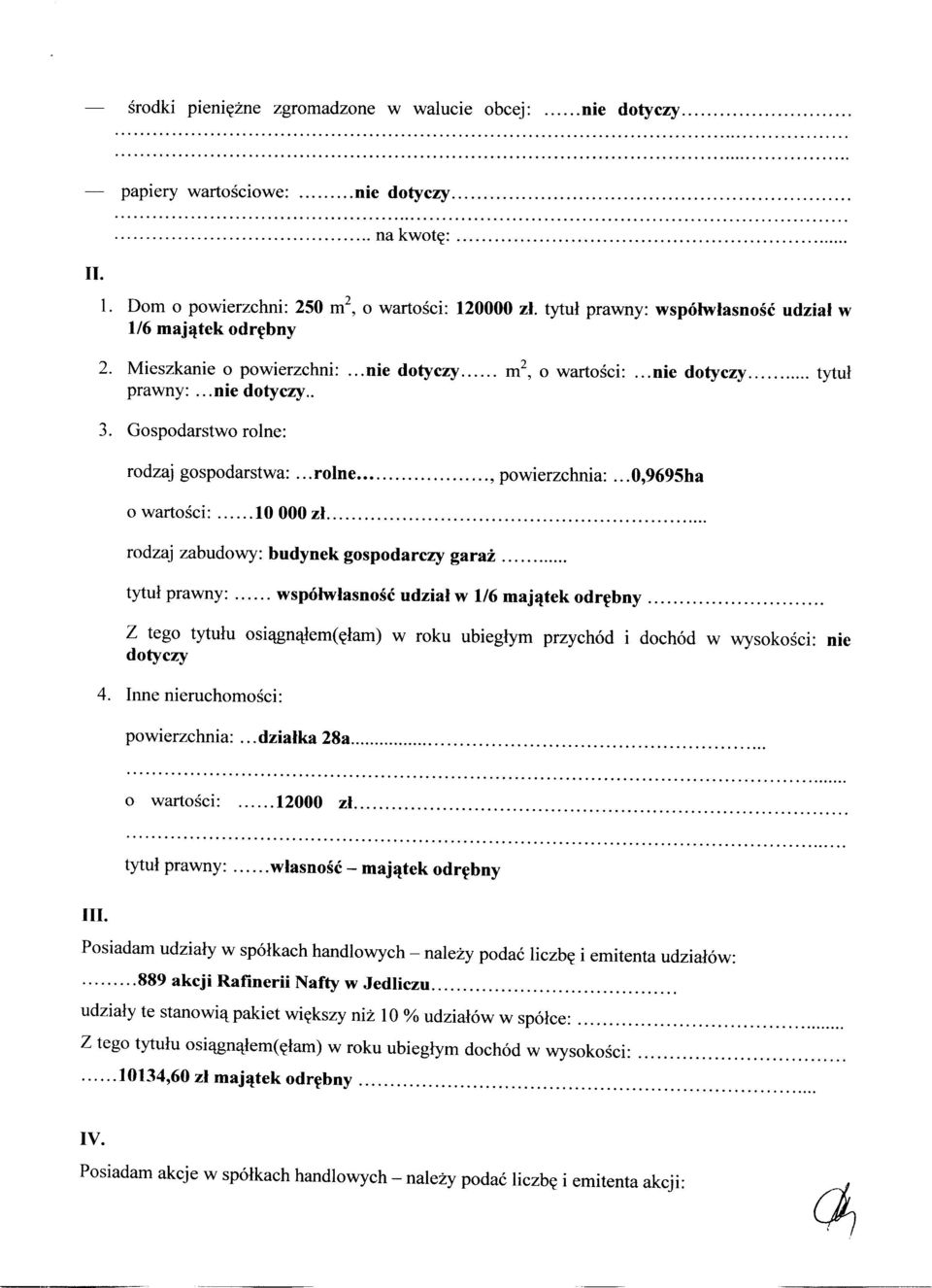 Gospodarstwo rolne: rodzaj gospodarstwa:... rolne..........., powierzchnia:... 0,9695ha o wartości:.... 10 OOO zł.................... rodzaj zabudowy: budynek gospodarczy garaż..... t ytuł prawny:.