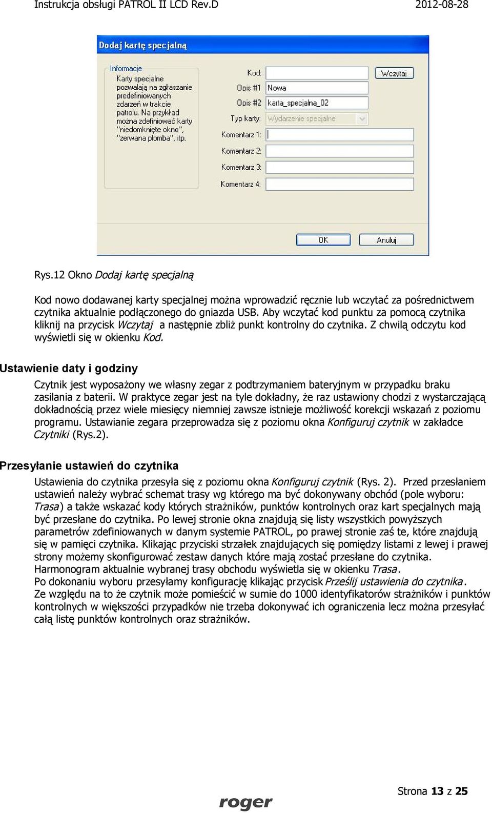 Ustawienie daty i godziny Czytnik jest wyposażony we własny zegar z podtrzymaniem bateryjnym w przypadku braku zasilania z baterii.