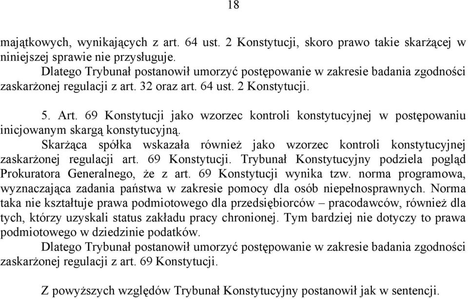 69 Konstytucji jako wzorzec kontroli konstytucyjnej w postępowaniu inicjowanym skargą konstytucyjną. Skarżąca spółka wskazała również jako wzorzec kontroli konstytucyjnej zaskarżonej regulacji art.