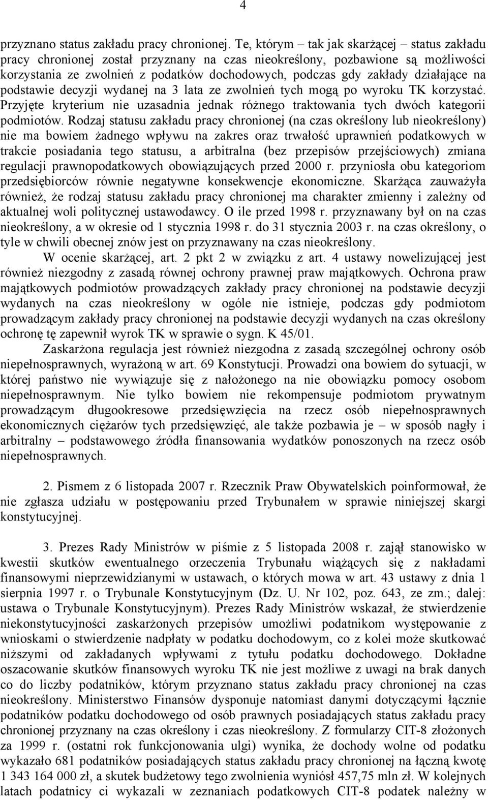 działające na podstawie decyzji wydanej na 3 lata ze zwolnień tych mogą po wyroku TK korzystać. Przyjęte kryterium nie uzasadnia jednak różnego traktowania tych dwóch kategorii podmiotów.