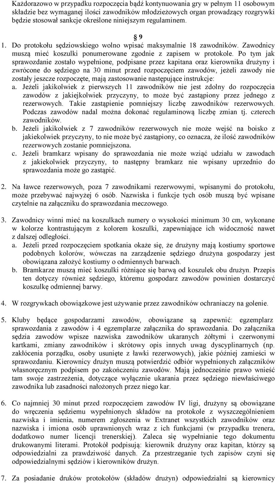 Po tym jak sprawozdanie zostało wypełnione, podpisane przez kapitana oraz kierownika drużyny i zwrócone do sędziego na 30 minut przed rozpoczęciem zawodów, jeżeli zawody nie zostały jeszcze