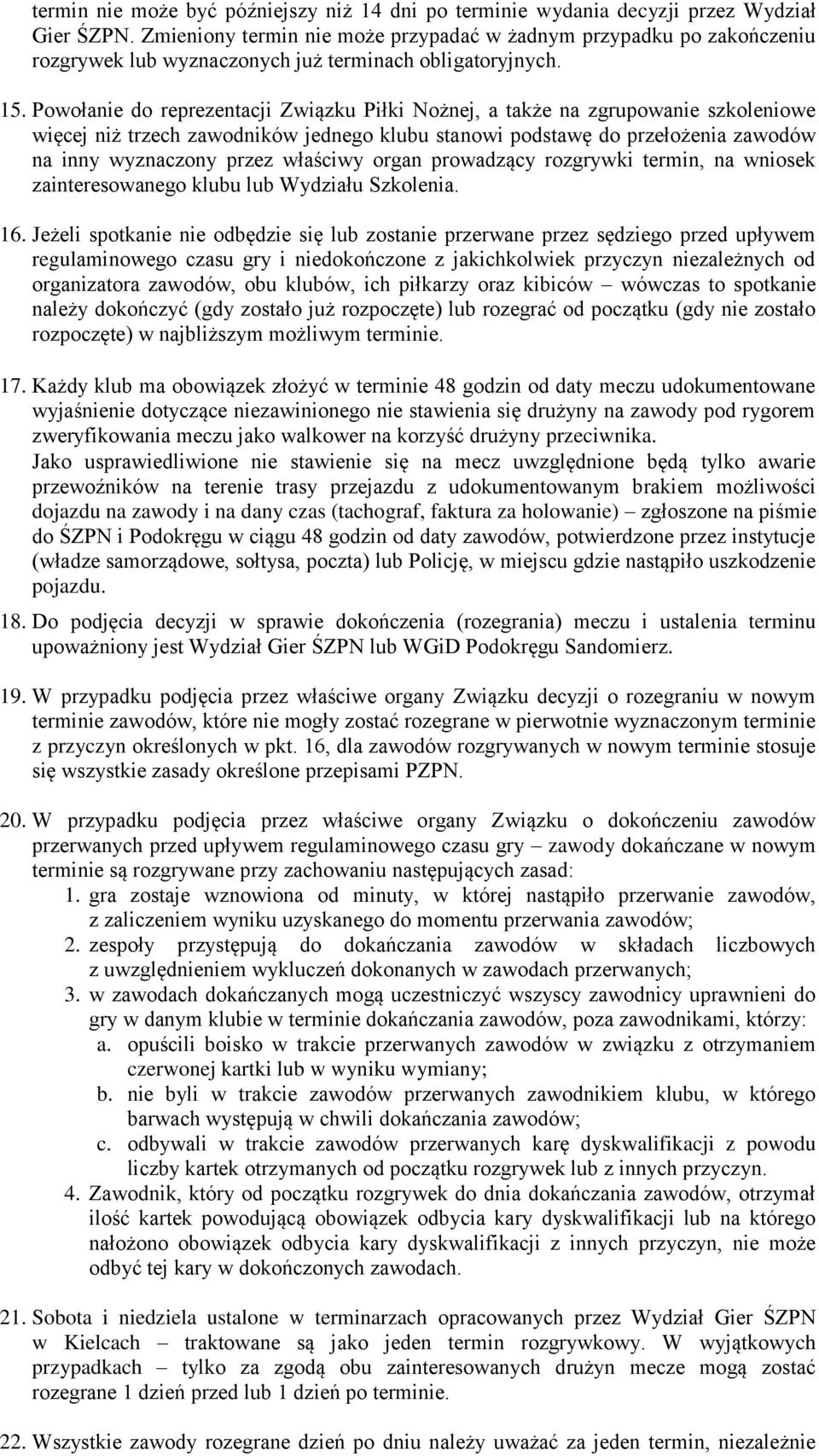 Powołanie do reprezentacji Związku Piłki Nożnej, a także na zgrupowanie szkoleniowe więcej niż trzech zawodników jednego klubu stanowi podstawę do przełożenia zawodów na inny wyznaczony przez