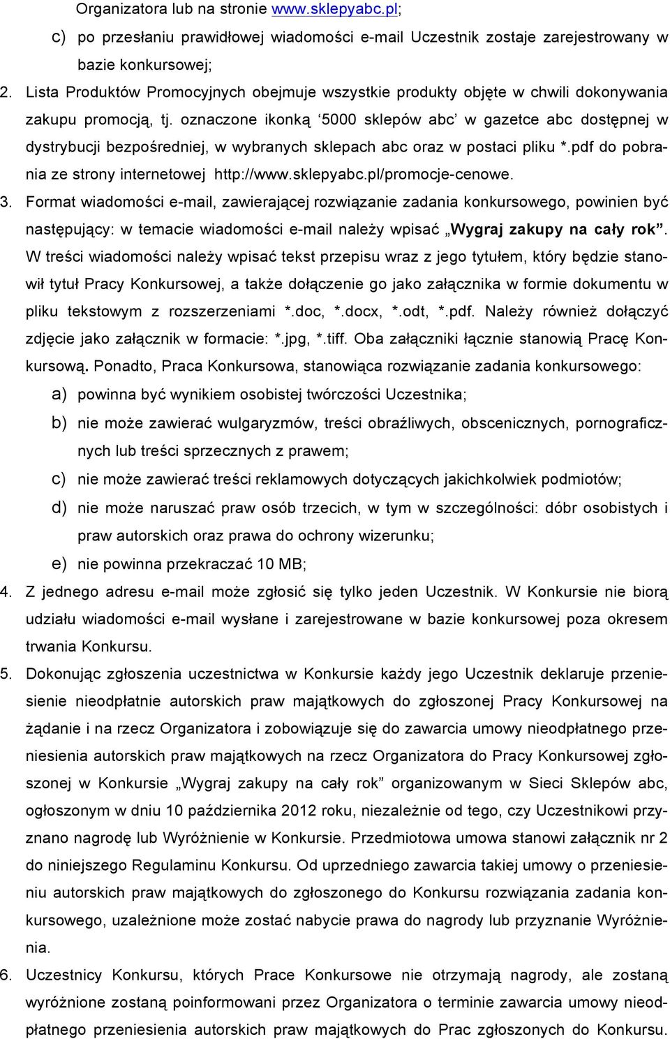 oznaczone ikonką 5000 sklepów abc w gazetce abc dostępnej w dystrybucji bezpośredniej, w wybranych sklepach abc oraz w postaci pliku *.pdf do pobrania ze strony internetowej http://www.sklepyabc.