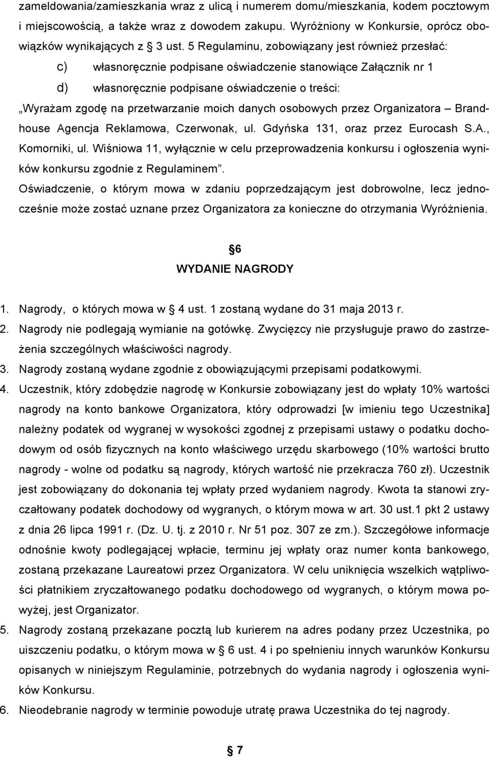 moich danych osobowych przez Organizatora Brandhouse Agencja Reklamowa, Czerwonak, ul. Gdyńska 131, oraz przez Eurocash S.A., Komorniki, ul.