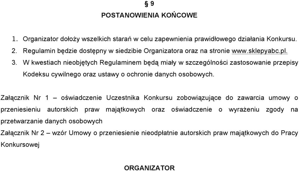 W kwestiach nieobjętych Regulaminem będą miały w szczególności zastosowanie przepisy Kodeksu cywilnego oraz ustawy o ochronie danych osobowych.