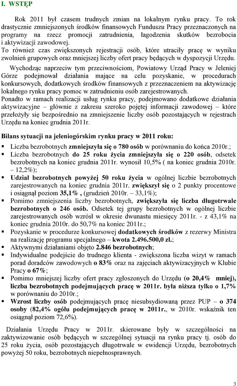 To również czas zwiększonych rejestracji osób, które utraciły pracę w wyniku zwolnień grupowych oraz mniejszej liczby ofert pracy będących w dyspozycji Urzędu.