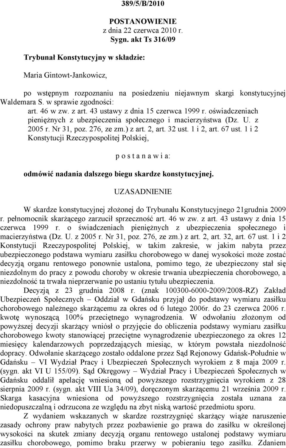 43 ustawy z dnia 15 czerwca 1999 r. oświadczeniach pieniężnych z ubezpieczenia społecznego i macierzyństwa (Dz. U. z 2005 r. Nr 31, poz. 276, ze zm.) z art. 2, art. 32 ust. 1 i 2, art. 67 ust.