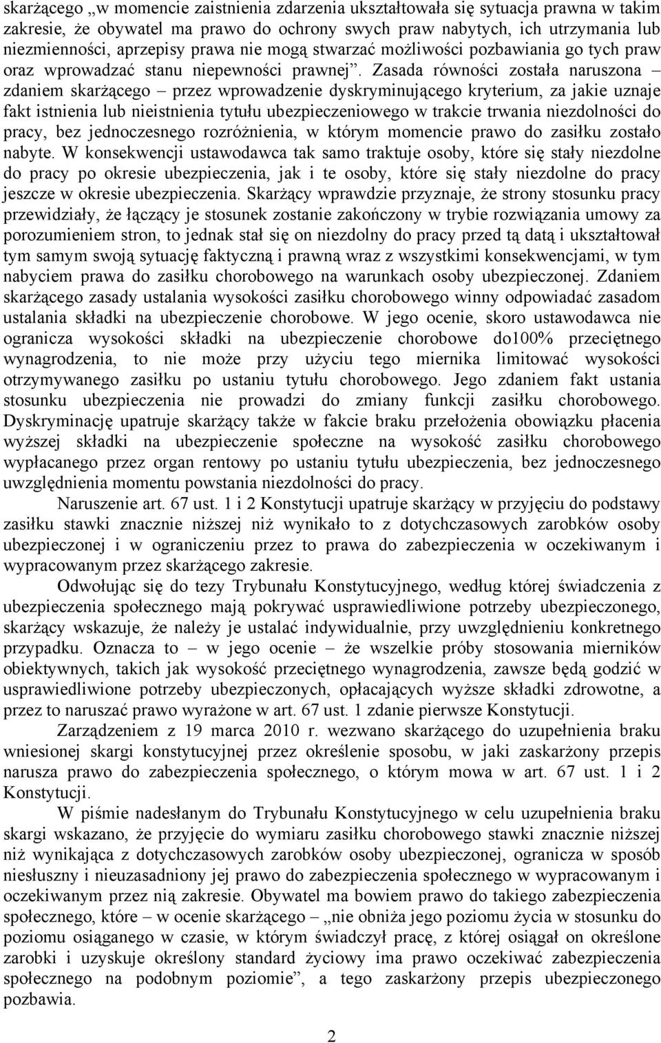 Zasada równości została naruszona zdaniem skarżącego przez wprowadzenie dyskryminującego kryterium, za jakie uznaje fakt istnienia lub nieistnienia tytułu ubezpieczeniowego w trakcie trwania