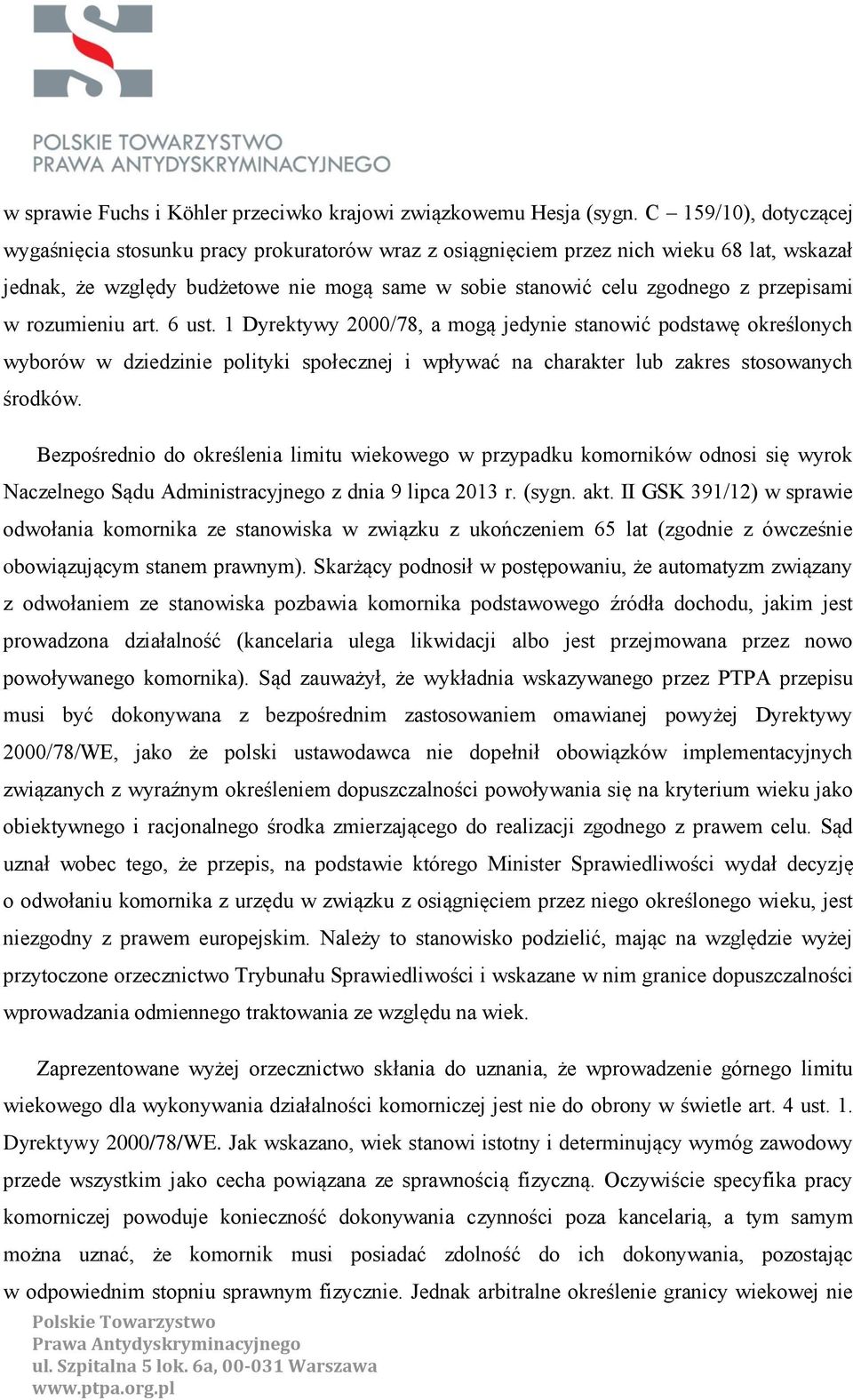 przepisami w rozumieniu art. 6 ust. 1 Dyrektywy 2000/78, a mogą jedynie stanowić podstawę określonych wyborów w dziedzinie polityki społecznej i wpływać na charakter lub zakres stosowanych środków.