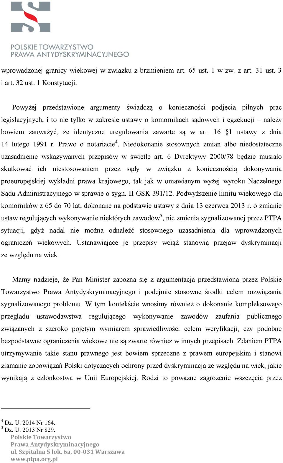 uregulowania zawarte są w art. 16 1 ustawy z dnia 14 lutego 1991 r. Prawo o notariacie 4. Niedokonanie stosownych zmian albo niedostateczne uzasadnienie wskazywanych przepisów w świetle art.