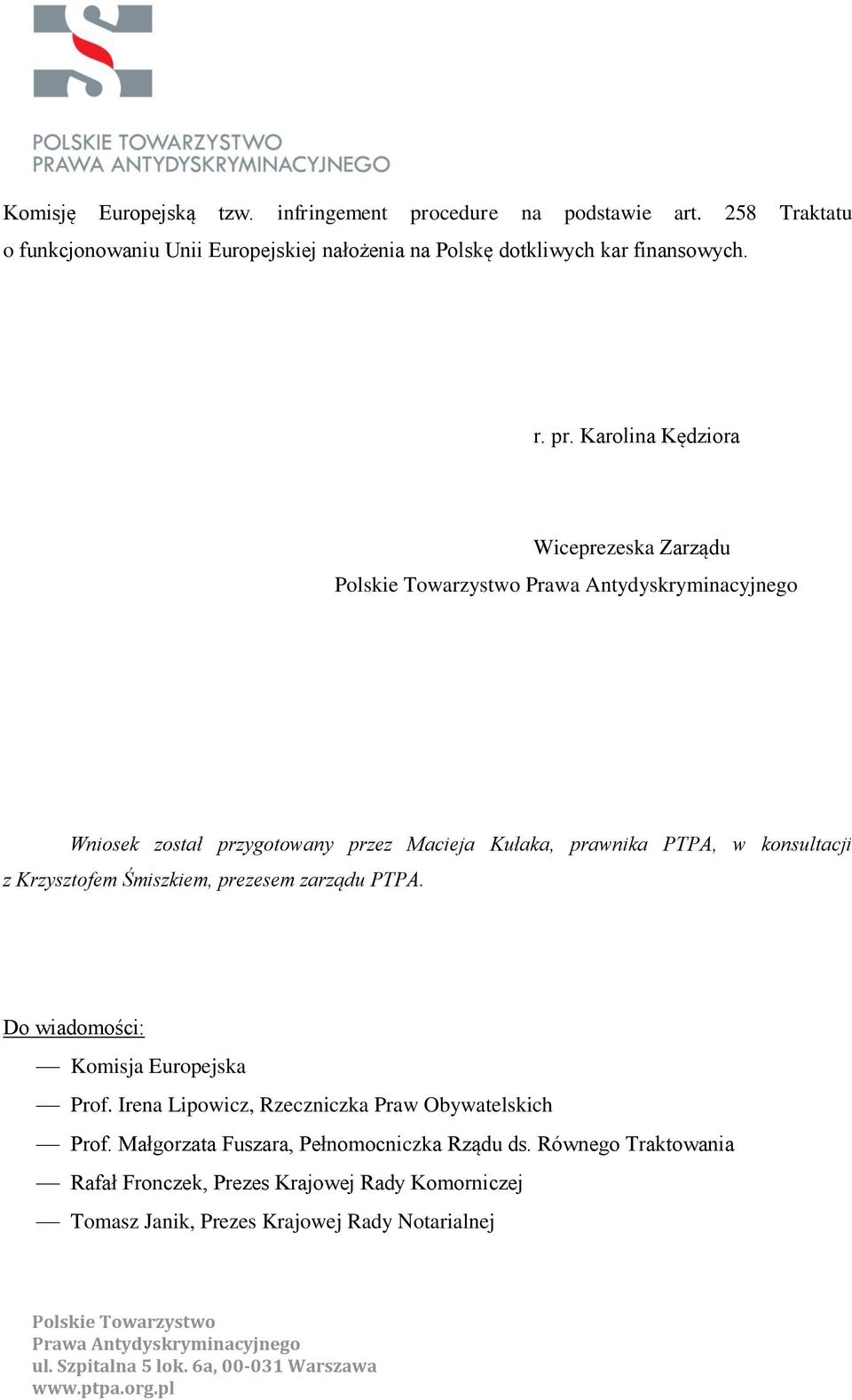 Karolina Kędziora Wiceprezeska Zarządu Wniosek został przygotowany przez Macieja Kułaka, prawnika PTPA, w konsultacji z Krzysztofem Śmiszkiem,