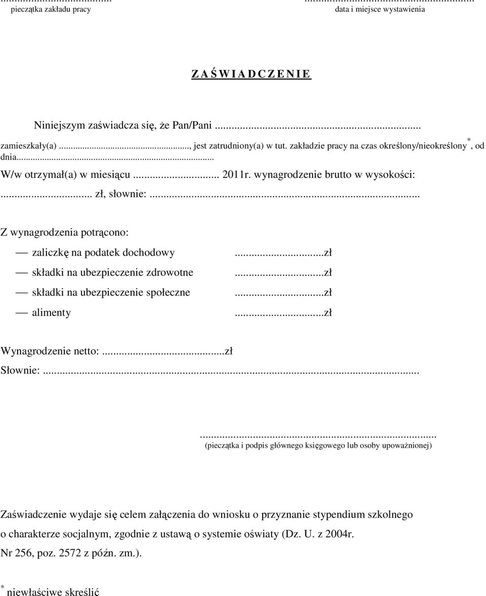 .. Z wynagrodzenia potrącono: zaliczkę na podatek dochodowy składki na ubezpieczenie zdrowotne składki na ubezpieczenie społeczne alimenty...zł...zł...zł...zł Wynagrodzenie netto:...zł Słownie:.