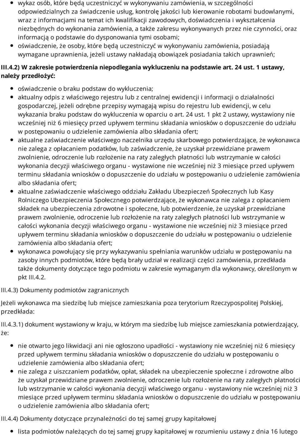 osobami; oświadczenie, że osoby, które będą uczestniczyć w wykonywaniu zamówienia, posiadają wymagane uprawnienia, jeżeli ustawy nakładają obowiązek posiadania takich uprawnień; III.4.