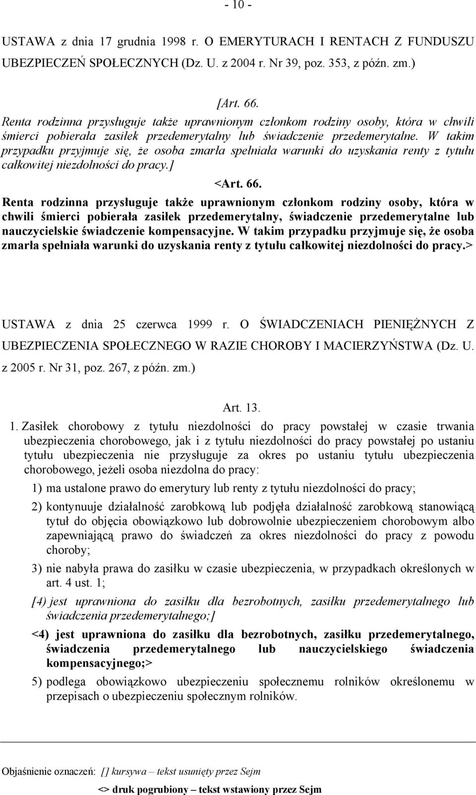 W takim przypadku przyjmuje się, że osoba zmarła spełniała warunki do uzyskania renty z tytułu całkowitej niezdolności do pracy.] <Art. 66.