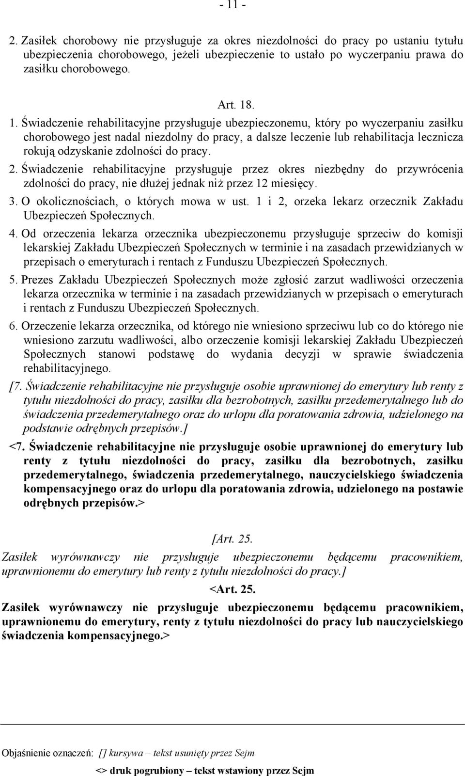 Świadczenie rehabilitacyjne przysługuje ubezpieczonemu, który po wyczerpaniu zasiłku chorobowego jest nadal niezdolny do pracy, a dalsze leczenie lub rehabilitacja lecznicza rokują odzyskanie