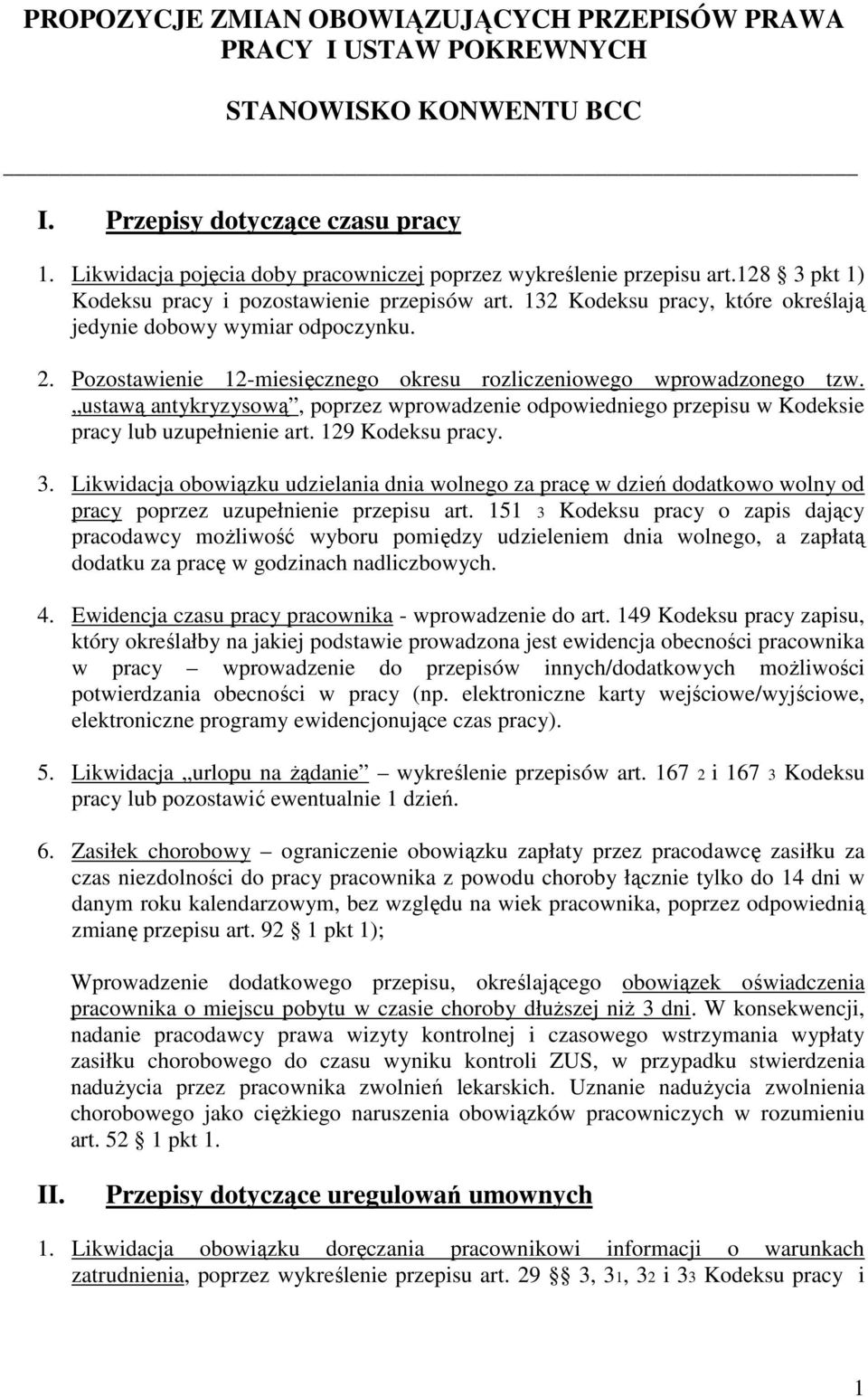 Pozostawienie 12-miesięcznego okresu rozliczeniowego wprowadzonego tzw. ustawą antykryzysową, poprzez wprowadzenie odpowiedniego przepisu w Kodeksie pracy lub uzupełnienie art. 129 Kodeksu pracy. 3.